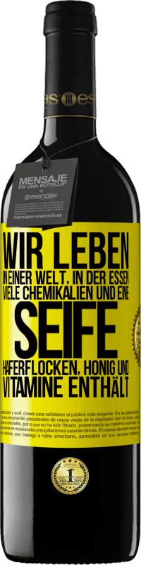 39,95 € Kostenloser Versand | Rotwein RED Ausgabe MBE Reserve Wir leben in einer Welt, in der Essen viele Chemikalien und eine Seife Haferflocken, Honig und Vitamine enthält Gelbes Etikett. Anpassbares Etikett Reserve 12 Monate Ernte 2015 Tempranillo