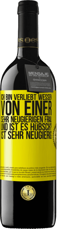 39,95 € Kostenloser Versand | Rotwein RED Ausgabe MBE Reserve Ich bin verliebt Wessen Von einer sehr neugierigen Frau. Und ist es hübsch? Ist sehr neugierig Gelbes Etikett. Anpassbares Etikett Reserve 12 Monate Ernte 2015 Tempranillo