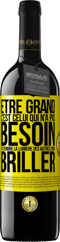 39,95 € Envoi gratuit | Vin rouge Édition RED MBE Réserve Être grand, c'est celui qui n'a pas besoin d'éteindre la lumière des autres pour briller Étiquette Jaune. Étiquette personnalisable Réserve 12 Mois Récolte 2015 Tempranillo