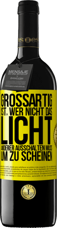 39,95 € Kostenloser Versand | Rotwein RED Ausgabe MBE Reserve Großartig ist, wer nicht das Licht anderer ausschalten muss, um zu scheinen Gelbes Etikett. Anpassbares Etikett Reserve 12 Monate Ernte 2015 Tempranillo