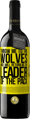 39,95 € Free Shipping | Red Wine RED Edition MBE Reserve throw me to the wolves and I will return as the leader of the pack Yellow Label. Customizable label Reserve 12 Months Harvest 2015 Tempranillo