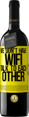 39,95 € 送料無料 | 赤ワイン REDエディション MBE 予約する 私たちはWiFiを持っていません、お互いに話します 黄色のラベル. カスタマイズ可能なラベル 予約する 12 月 収穫 2015 Tempranillo