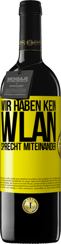 39,95 € Kostenloser Versand | Rotwein RED Ausgabe MBE Reserve Wir haben kein WLAN, sprecht miteinander Gelbes Etikett. Anpassbares Etikett Reserve 12 Monate Ernte 2015 Tempranillo