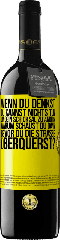 39,95 € Kostenloser Versand | Rotwein RED Ausgabe MBE Reserve Wenn du denkst, du kannst nichts tun, um dein Schicksal zu ändern, warum schaust du dann bevor du die Straße überquerst? Gelbes Etikett. Anpassbares Etikett Reserve 12 Monate Ernte 2015 Tempranillo