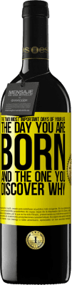 39,95 € Free Shipping | Red Wine RED Edition MBE Reserve The two most important days of your life: The day you are born and the one you discover why Yellow Label. Customizable label Reserve 12 Months Harvest 2016 Tempranillo