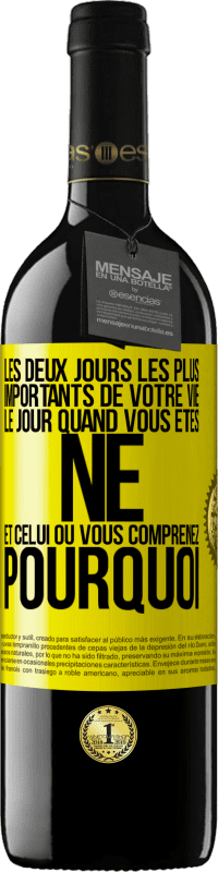 39,95 € Envoi gratuit | Vin rouge Édition RED MBE Réserve Les deux jours les plus importants de votre vie: le jour quand vous êtes né et celui où vous comprenez pourquoi Étiquette Jaune. Étiquette personnalisable Réserve 12 Mois Récolte 2015 Tempranillo