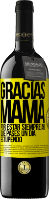 39,95 € Envío gratis | Vino Tinto Edición RED MBE Reserva Gracias mamá, por estar siempre ahí. Que pases un día estupendo Etiqueta Amarilla. Etiqueta personalizable Reserva 12 Meses Cosecha 2016 Tempranillo