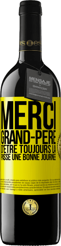 39,95 € Envoi gratuit | Vin rouge Édition RED MBE Réserve Merci grand-père d'être toujours là. Passe une bonne journée Étiquette Jaune. Étiquette personnalisable Réserve 12 Mois Récolte 2015 Tempranillo