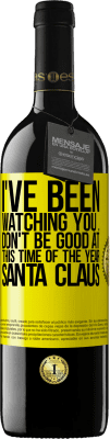 39,95 € Free Shipping | Red Wine RED Edition MBE Reserve I've been watching you ... Don't be good at this time of the year. Santa Claus Yellow Label. Customizable label Reserve 12 Months Harvest 2015 Tempranillo