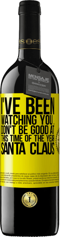 39,95 € Free Shipping | Red Wine RED Edition MBE Reserve I've been watching you ... Don't be good at this time of the year. Santa Claus Yellow Label. Customizable label Reserve 12 Months Harvest 2014 Tempranillo