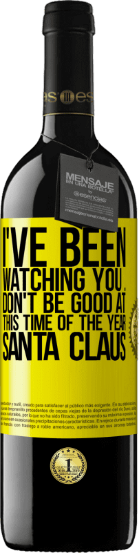 39,95 € Free Shipping | Red Wine RED Edition MBE Reserve I've been watching you ... Don't be good at this time of the year. Santa Claus Yellow Label. Customizable label Reserve 12 Months Harvest 2015 Tempranillo