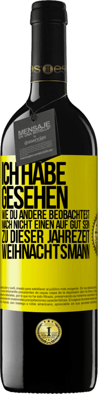 39,95 € Kostenloser Versand | Rotwein RED Ausgabe MBE Reserve Ich habe gesehen, wie du andere beobachtest. Mach nicht einen auf gut sein zu dieser Jahrezeit, Weihnachtsmann Gelbes Etikett. Anpassbares Etikett Reserve 12 Monate Ernte 2015 Tempranillo