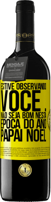 39,95 € Envio grátis | Vinho tinto Edição RED MBE Reserva Estive observando você ... Não seja bom nesta época do ano. Papai Noel Etiqueta Amarela. Etiqueta personalizável Reserva 12 Meses Colheita 2015 Tempranillo