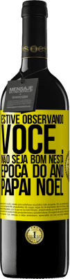 39,95 € Envio grátis | Vinho tinto Edição RED MBE Reserva Estive observando você ... Não seja bom nesta época do ano. Papai Noel Etiqueta Amarela. Etiqueta personalizável Reserva 12 Meses Colheita 2016 Tempranillo