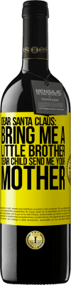 39,95 € Free Shipping | Red Wine RED Edition MBE Reserve Dear Santa Claus: Bring me a little brother. Dear child, send me your mother Yellow Label. Customizable label Reserve 12 Months Harvest 2015 Tempranillo