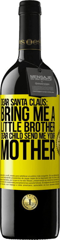 39,95 € Free Shipping | Red Wine RED Edition MBE Reserve Dear Santa Claus: Bring me a little brother. Dear child, send me your mother Yellow Label. Customizable label Reserve 12 Months Harvest 2014 Tempranillo