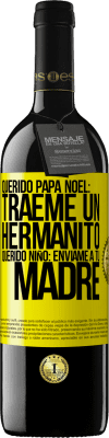 39,95 € Envío gratis | Vino Tinto Edición RED MBE Reserva Querido Papá Noel: Tráeme un hermanito. Querido niño: envíame a tu madre Etiqueta Amarilla. Etiqueta personalizable Reserva 12 Meses Cosecha 2015 Tempranillo