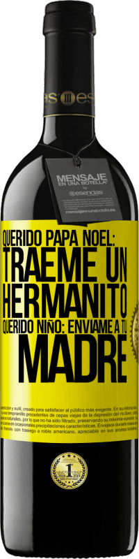 39,95 € Envío gratis | Vino Tinto Edición RED MBE Reserva Querido Papá Noel: Tráeme un hermanito. Querido niño: envíame a tu madre Etiqueta Amarilla. Etiqueta personalizable Reserva 12 Meses Cosecha 2015 Tempranillo