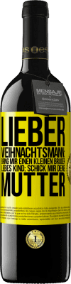 39,95 € Kostenloser Versand | Rotwein RED Ausgabe MBE Reserve Lieber Weihnachtsmann: Bring mir einen kleinen Bruder. Liebes Kind: schick mir deine Mutter Gelbes Etikett. Anpassbares Etikett Reserve 12 Monate Ernte 2014 Tempranillo