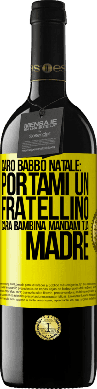 39,95 € Spedizione Gratuita | Vino rosso Edizione RED MBE Riserva Caro Babbo Natale: portami un fratellino. Cara bambina, mandami tua madre Etichetta Gialla. Etichetta personalizzabile Riserva 12 Mesi Raccogliere 2015 Tempranillo