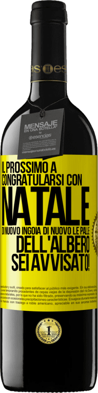 39,95 € Spedizione Gratuita | Vino rosso Edizione RED MBE Riserva Il prossimo a congratularsi con Natale di nuovo ingoia di nuovo le palle dell'albero. Sei avvisato! Etichetta Gialla. Etichetta personalizzabile Riserva 12 Mesi Raccogliere 2015 Tempranillo