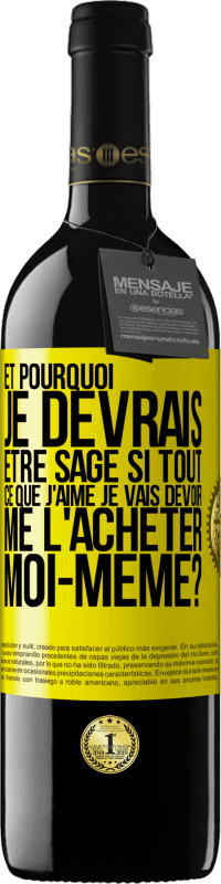 39,95 € Envoi gratuit | Vin rouge Édition RED MBE Réserve Et pourquoi je devrais être sage si tout ce que j'aime je vais devoir me l'acheter moi-même? Étiquette Jaune. Étiquette personnalisable Réserve 12 Mois Récolte 2015 Tempranillo