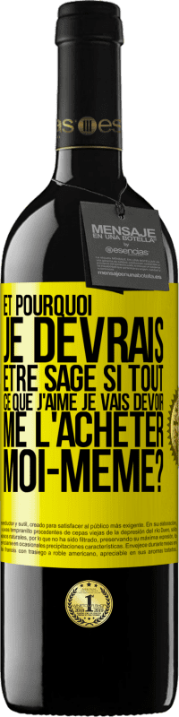 39,95 € Envoi gratuit | Vin rouge Édition RED MBE Réserve Et pourquoi je devrais être sage si tout ce que j'aime je vais devoir me l'acheter moi-même? Étiquette Jaune. Étiquette personnalisable Réserve 12 Mois Récolte 2016 Tempranillo