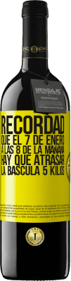 39,95 € Envío gratis | Vino Tinto Edición RED MBE Reserva Recordad que el 7 de enero a las 8 de la mañana hay que atrasar la báscula 5 Kilos Etiqueta Amarilla. Etiqueta personalizable Reserva 12 Meses Cosecha 2015 Tempranillo