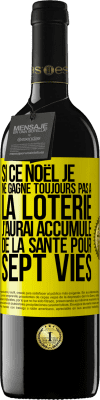 39,95 € Envoi gratuit | Vin rouge Édition RED MBE Réserve Si ce Noël je ne gagne toujours pas à la loterie j'aurai accumulé de la santé pour sept vies Étiquette Jaune. Étiquette personnalisable Réserve 12 Mois Récolte 2016 Tempranillo