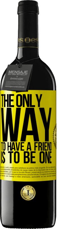 39,95 € Free Shipping | Red Wine RED Edition MBE Reserve The only way to have a friend is to be one Yellow Label. Customizable label Reserve 12 Months Harvest 2015 Tempranillo