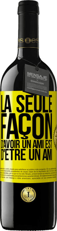 39,95 € Envoi gratuit | Vin rouge Édition RED MBE Réserve La seule façon d'avoir un ami est d'être un ami Étiquette Jaune. Étiquette personnalisable Réserve 12 Mois Récolte 2015 Tempranillo