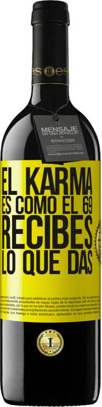 39,95 € Envío gratis | Vino Tinto Edición RED MBE Reserva El Karma es como el 69, recibes lo que das Etiqueta Amarilla. Etiqueta personalizable Reserva 12 Meses Cosecha 2014 Tempranillo