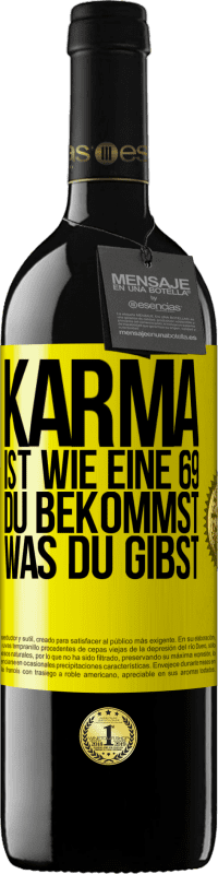 39,95 € Kostenloser Versand | Rotwein RED Ausgabe MBE Reserve Karma ist wie eine 69, du bekommst was du gibst Gelbes Etikett. Anpassbares Etikett Reserve 12 Monate Ernte 2015 Tempranillo