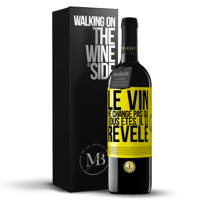 «Le vin ne change pas qui vous êtes. Il le révèle» Édition RED MBE Réserve