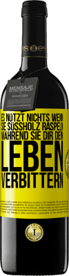 39,95 € Kostenloser Versand | Rotwein RED Ausgabe MBE Reserve Es nützt nichts, wenn sie Süßholz raspeln, während sie dir dein Leben verbittern Gelbes Etikett. Anpassbares Etikett Reserve 12 Monate Ernte 2015 Tempranillo