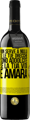 39,95 € Spedizione Gratuita | Vino rosso Edizione RED MBE Riserva Non serve a nulla se le tue orecchie sono addolcite se la tua vita è amara Etichetta Gialla. Etichetta personalizzabile Riserva 12 Mesi Raccogliere 2016 Tempranillo