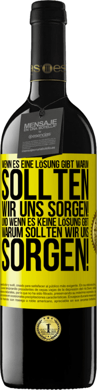 39,95 € Kostenloser Versand | Rotwein RED Ausgabe MBE Reserve Wenn es eine Lösung gibt, warum sollten wir uns sorgen! Und wenn es keine Lösung gibt, warum sollten wir uns sorgen! Gelbes Etikett. Anpassbares Etikett Reserve 12 Monate Ernte 2015 Tempranillo