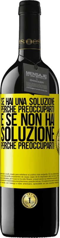 39,95 € Spedizione Gratuita | Vino rosso Edizione RED MBE Riserva Se hai una soluzione, perché preoccuparti! E se non hai soluzione, perché preoccuparti! Etichetta Gialla. Etichetta personalizzabile Riserva 12 Mesi Raccogliere 2015 Tempranillo