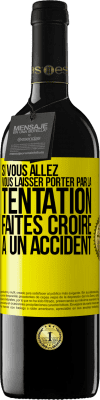 39,95 € Envoi gratuit | Vin rouge Édition RED MBE Réserve Si vous allez vous laisser porter par la tentation, faites croire à un accident Étiquette Jaune. Étiquette personnalisable Réserve 12 Mois Récolte 2015 Tempranillo