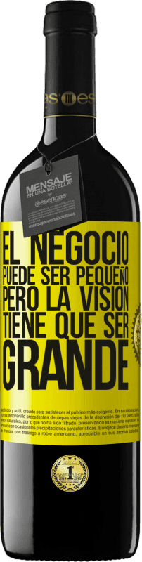 39,95 € Envío gratis | Vino Tinto Edición RED MBE Reserva El negocio puede ser pequeño, pero la visión tiene que ser grande Etiqueta Amarilla. Etiqueta personalizable Reserva 12 Meses Cosecha 2015 Tempranillo