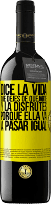 39,95 € Envío gratis | Vino Tinto Edición RED MBE Reserva Dice la vida que dejes de quejarte y la disfrutes, porque ella va a pasar igual Etiqueta Amarilla. Etiqueta personalizable Reserva 12 Meses Cosecha 2014 Tempranillo