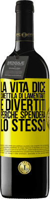 39,95 € Spedizione Gratuita | Vino rosso Edizione RED MBE Riserva La vita dice smettila di lamentarti e divertiti, perché spenderà lo stesso Etichetta Gialla. Etichetta personalizzabile Riserva 12 Mesi Raccogliere 2015 Tempranillo