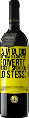 39,95 € Spedizione Gratuita | Vino rosso Edizione RED MBE Riserva La vita dice smettila di lamentarti e divertiti, perché spenderà lo stesso Etichetta Gialla. Etichetta personalizzabile Riserva 12 Mesi Raccogliere 2016 Tempranillo