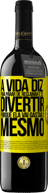39,95 € Envio grátis | Vinho tinto Edição RED MBE Reserva A vida diz para parar de reclamar e se divertir, porque ela vai gastar o mesmo Etiqueta Amarela. Etiqueta personalizável Reserva 12 Meses Colheita 2016 Tempranillo