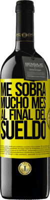 39,95 € Envío gratis | Vino Tinto Edición RED MBE Reserva Me sobra mucho mes al final del sueldo Etiqueta Amarilla. Etiqueta personalizable Reserva 12 Meses Cosecha 2015 Tempranillo