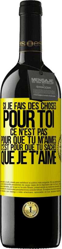 39,95 € Envoi gratuit | Vin rouge Édition RED MBE Réserve Si je fais des choses pour toi ce n'est pas pour que tu m'aimes. C'est pour que tu saches que je t'aime Étiquette Jaune. Étiquette personnalisable Réserve 12 Mois Récolte 2015 Tempranillo