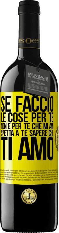 39,95 € Spedizione Gratuita | Vino rosso Edizione RED MBE Riserva Se faccio le cose per te, non è per te che mi ami. Spetta a te sapere che ti amo Etichetta Gialla. Etichetta personalizzabile Riserva 12 Mesi Raccogliere 2015 Tempranillo