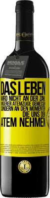 39,95 € Kostenloser Versand | Rotwein RED Ausgabe MBE Reserve Das Leben wird nicht an der Zahl unserer Atemzüge gemessen, sondern an den Momenten, die uns den Atem nehmen Gelbes Etikett. Anpassbares Etikett Reserve 12 Monate Ernte 2015 Tempranillo