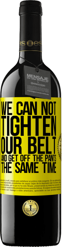 39,95 € 免费送货 | 红酒 RED版 MBE 预订 我们不能同时束紧皮带并降低裤子 黄色标签. 可自定义的标签 预订 12 个月 收成 2016 Tempranillo