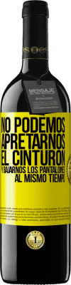 39,95 € Envío gratis | Vino Tinto Edición RED MBE Reserva No podemos apretarnos el cinturón y bajarnos los pantalones al mismo tiempo Etiqueta Amarilla. Etiqueta personalizable Reserva 12 Meses Cosecha 2016 Tempranillo
